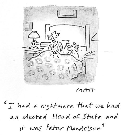 I had a nightmare that we had an elected Head of State and it was Peter Mandelson