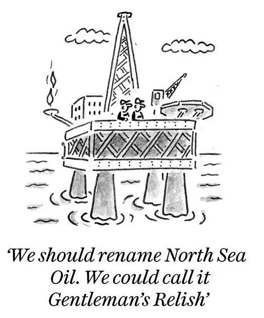 We should rename North Sea Oil. We could call it Gentleman's Relish