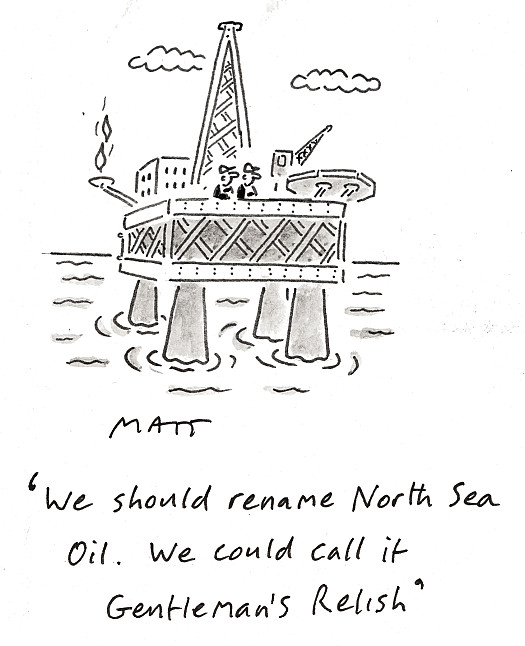 We should rename North Sea Oil. We could call it Gentleman's Relish