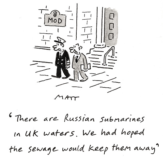 There are Russian submarines in UK waters. We had hoped the sewage would keep them away