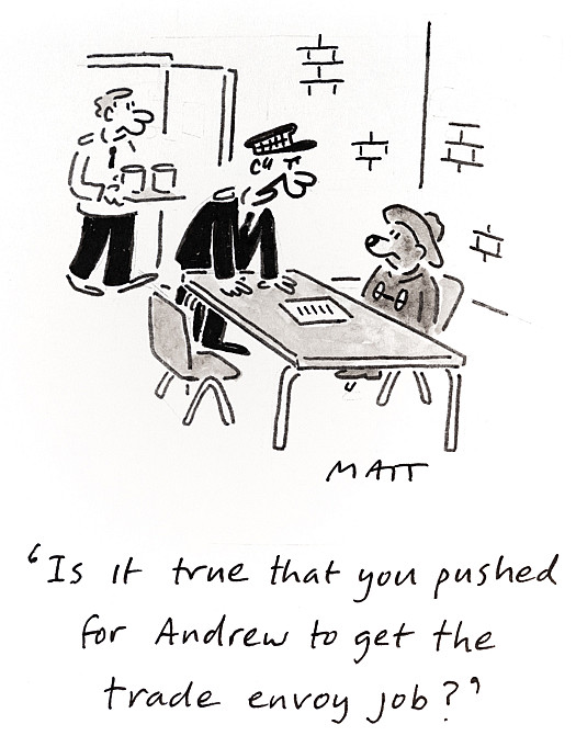 Is it true that you pushed for Andrew to get the trade envoy job?