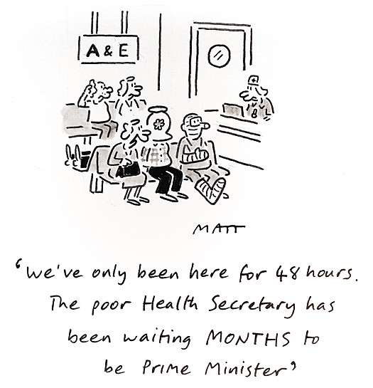 We've only been here for 48 hours. The poor Heath Secretary has been waiting MONTHS to be Prime Minister