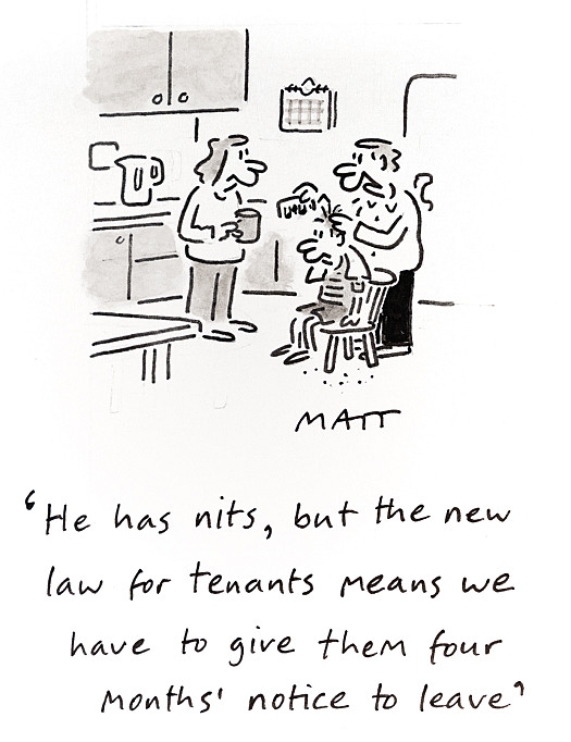 He has nits, but the new law for tenants means we have to give them four months' notice to leave