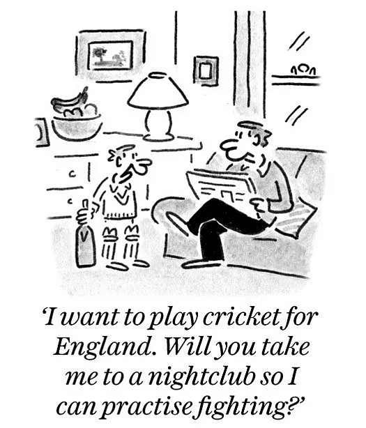 I want to play cricket for England. Will you take me to a nightclub so I can practise fighting?