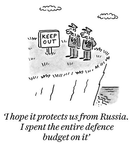 I hope it protects us from Russia. I spent the entire defence budget on it