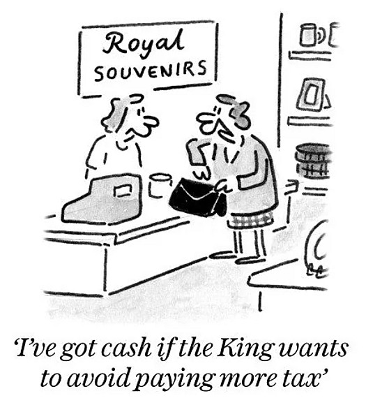 I've got cash if the King wants to avoid paying more tax