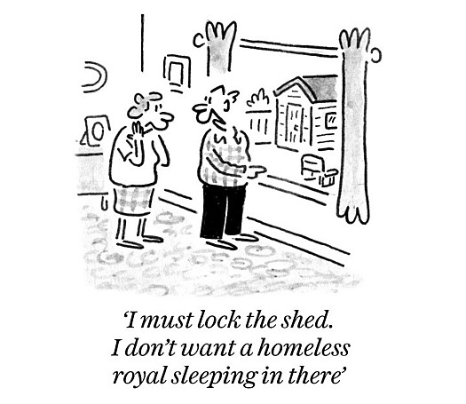 I must lock the shed. I don't want a homeless royal sleeping in there