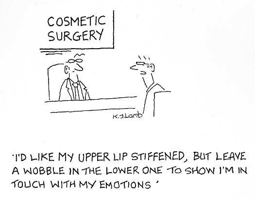 I'd like my upper lip stiffened, but leave  a wobble in the lower one to show I'm in touch with my emotions