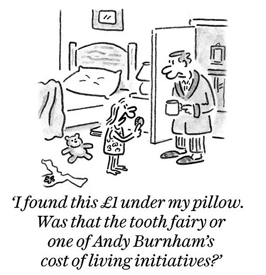 I found this &pound;1 under my pillow. Was that the tooth fairy or one of Andy Burnham's cost of living initiatives?