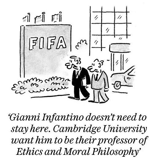 Gianni Infantino doesn't need to stay here. Cambridge University want him to be their professor of Ethics and Moral Philosophy