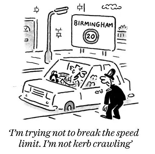 I'm trying not to break the speed limit. I'm not kerb crawling