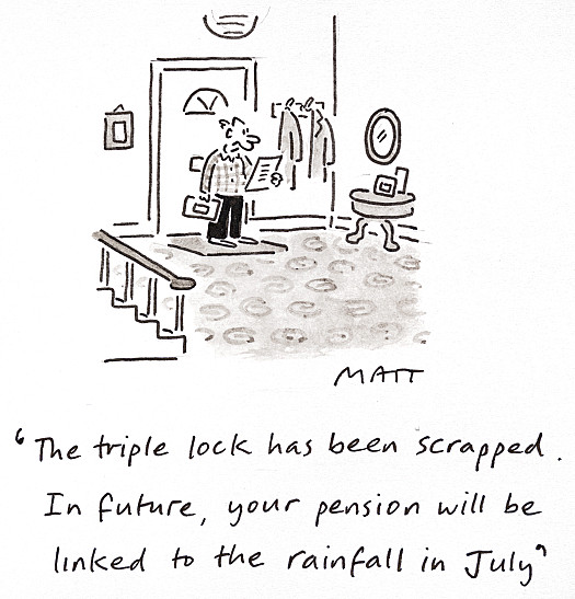 The triple lock will be scrapped. In future, your pension will be linked to the rainfall in July