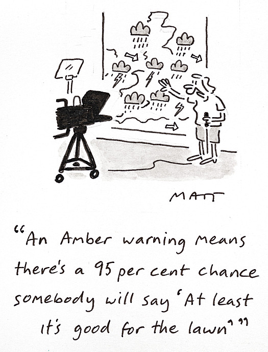 An Amber warning means there's a 95 per cent chance somebody will say 'At least it's good for the lawn'