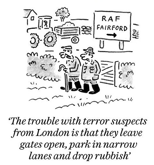 The trouble with terror suspects from London is that they leave gates open, park in narrow lanes and drop rubbish
