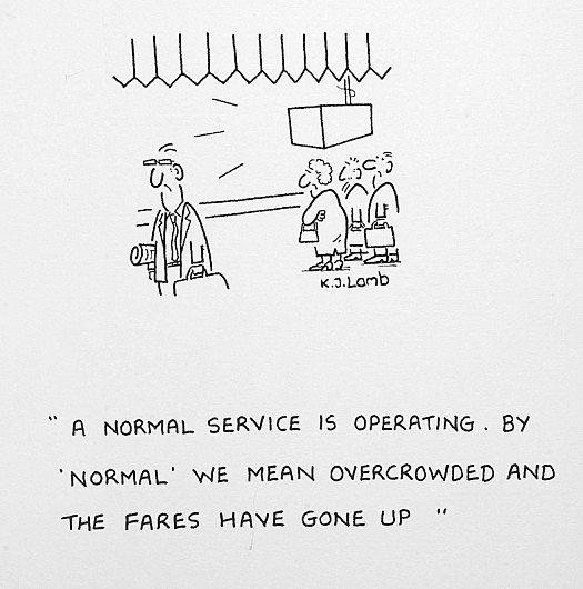 A Normal Service Is Operating. by 'Normal' We Mean Overcrowded and the Fares Have Gone Up