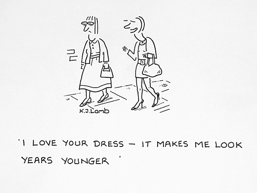 I Love Your Dress - It Makes Me Look Years Younger